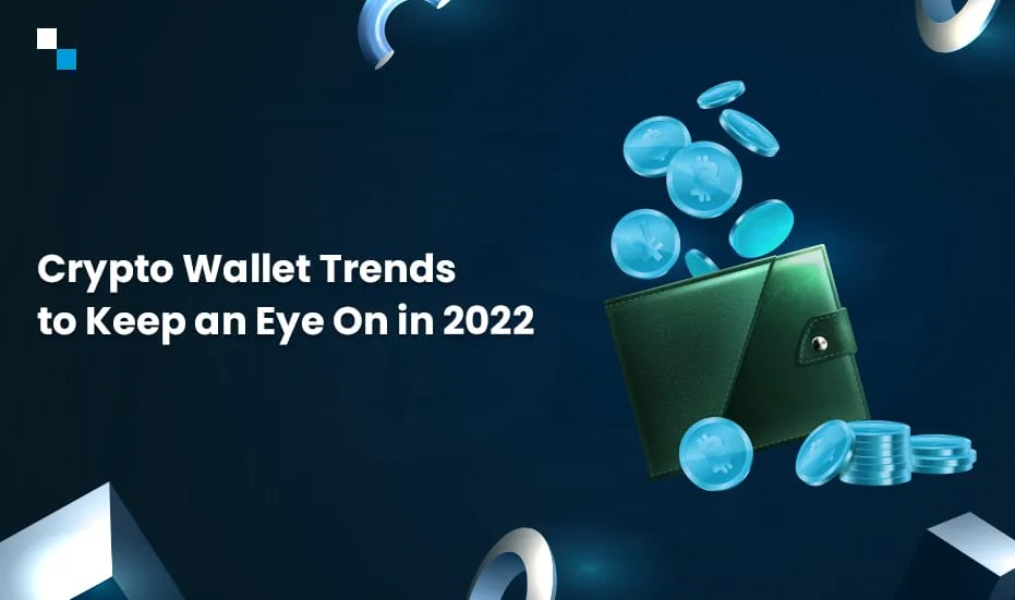 2022 年值得關注的加密錢包趨勢