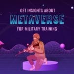 Get insights about metaverse for military training