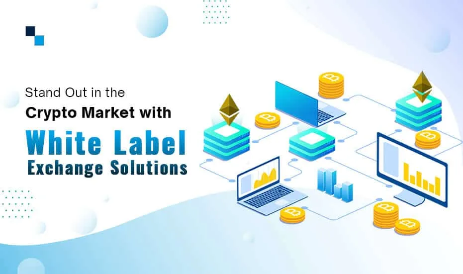 Stand Out in the Crypto Market with White Label Exchange Solutions