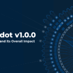 Polkadot v1.0.0 Key Features and its Overall Impact