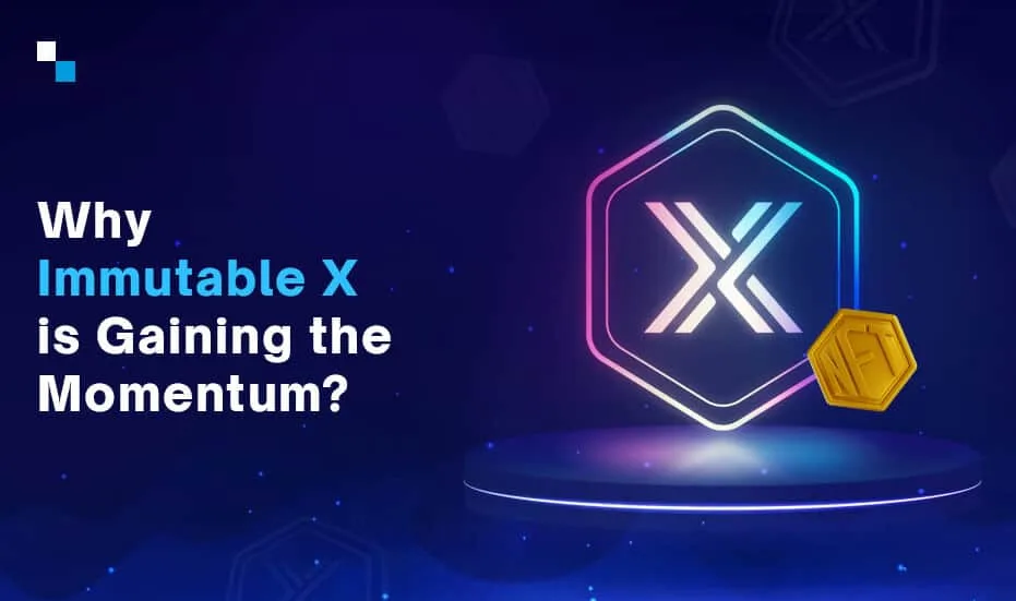 Why Immutable X is Gaining the Momentum