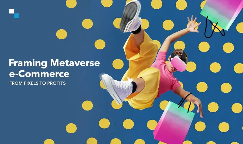 Фрэймінг электроннай камерцыі Metaverse: ад пікселяў да прыбытку 1