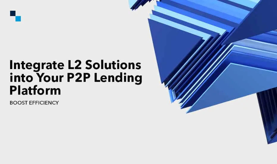 Integrieren Sie L2-Lösungen in Ihre P2P-Kreditplattform – steigern Sie die Effizienz