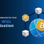 Globalize & Democratize Your Assets with Tokenization