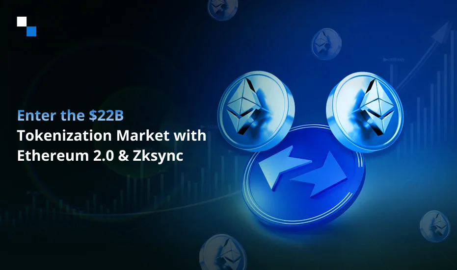 Lépj be a 22 milliárd dolláros tokenizációs piacra az Ethereum 2.0 és a Zksync segítségével