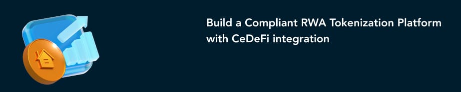 Build a Compliant RWA Tokenization Platform with CeDeFi integration