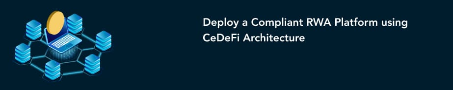 Deploy a Compliant RWA Platform using CeDeFi Architecture