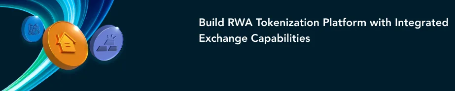 Entegre Borsa Yeteneklerine Sahip RWA Tokenizasyon Platformu Oluşturun