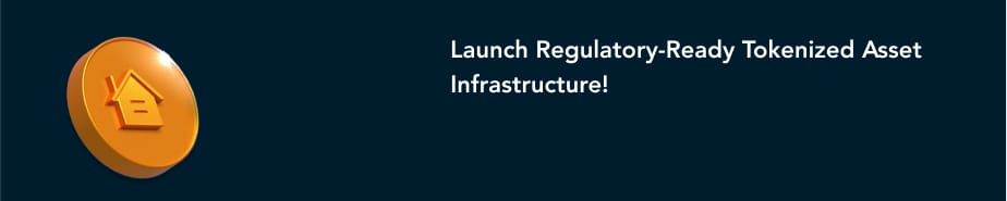 Launch Regulatory Ready Tokenized Asset Infrastructure!