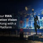 Power Your RWA Tokenization Vision in Hong Kong with a Custom Platform