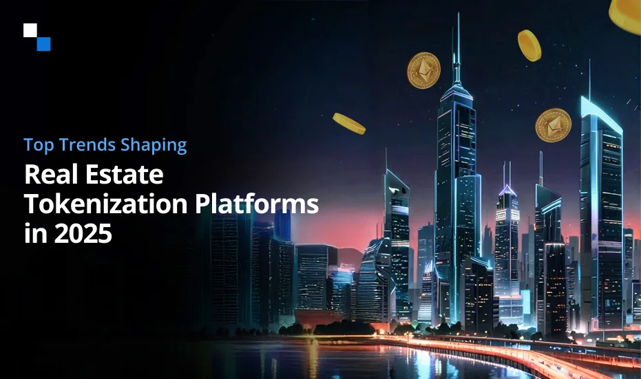 2025'te Gayrimenkul Tokenizasyon Platformlarını Şekillendiren En Önemli Trendler