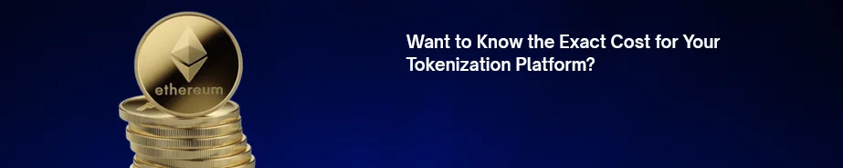 Dëshironi të dini koston e saktë për platformën tuaj të tokenizimit?