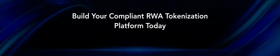 ສ້າງແພລະຕະຟອມ RWA Tokenization ທີ່ເຫມາະສົມຂອງທ່ານໃນມື້ນີ້