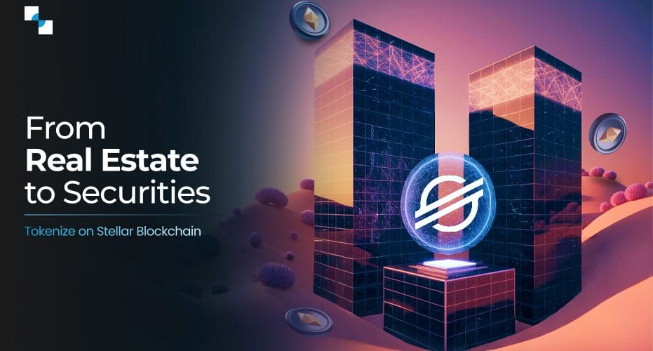 From Real Estate to Securities Tokenize on Stellar Blockchain