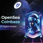 ווען OpenSea טרעפט זיך מיט Coinbase — די צוקונפט פון דיגיטאַלע אַסעץ קומט אָן