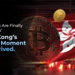 Les autorités de régulation disent enfin « oui » : le moment des cryptomonnaies est arrivé à Hong Kong.