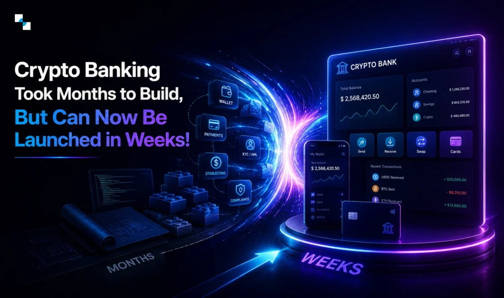 Crypto Banking Took Months to Build, But Can Now Be Launched in Weeks