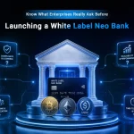 Know What Enterprises Really Ask Before Launching a White Label Neo Bank