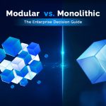 Modular vs. Monolithic The Enterprise Decision Guide