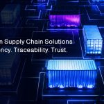 Blockchain Supply Chain Solutions Transparency. Traceability. Trust
