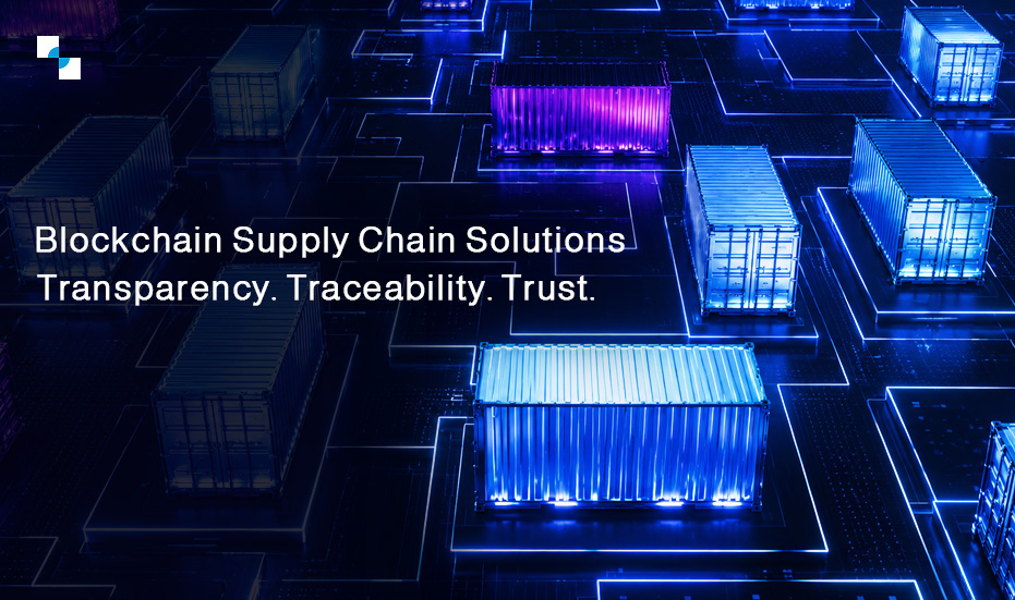 Blockchain Supply Chain Solutions Transparency. Traceability. Trust