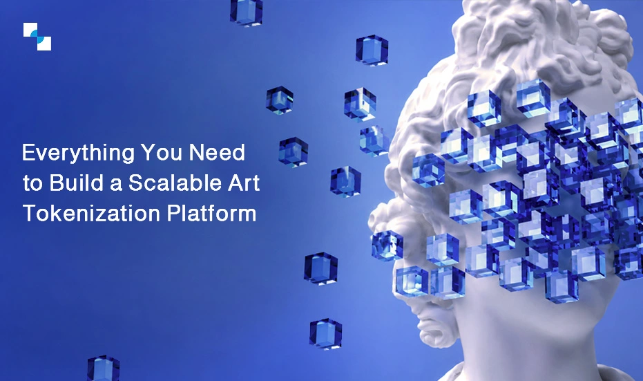 Everything You Need to Build a Scalable Art Tokenization Platform