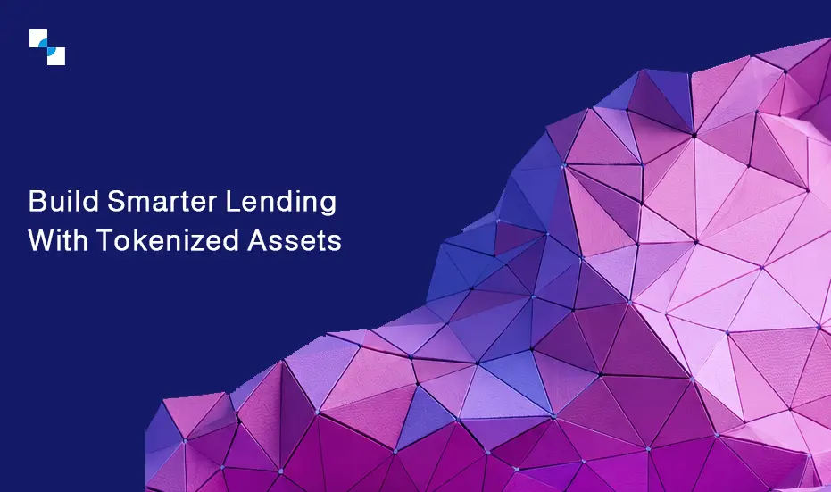 Build Smarter Lending With Tokenized Assets