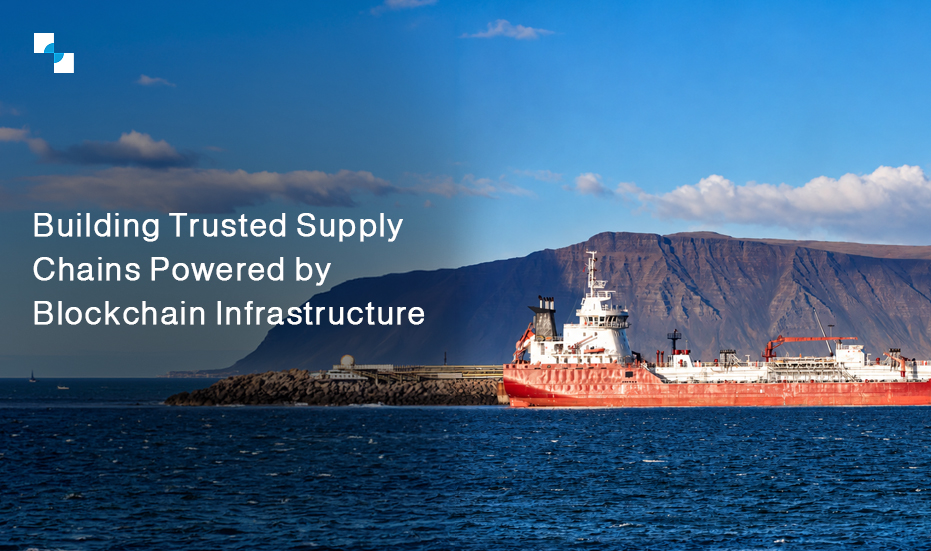 Building Trusted Supply Chains Powered by Blockchain Infrastructure