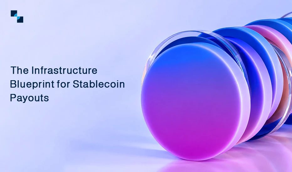 The Infrastructure Blueprint for Stablecoin Payouts