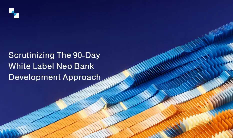 90 Day White Label Neo Bank Development Approach