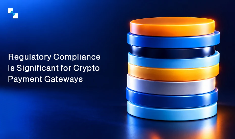 Why Compliance-Aligned Crypto Payment Gateways Are Now Non-Negotiable in the Changing Regulatory Landscape